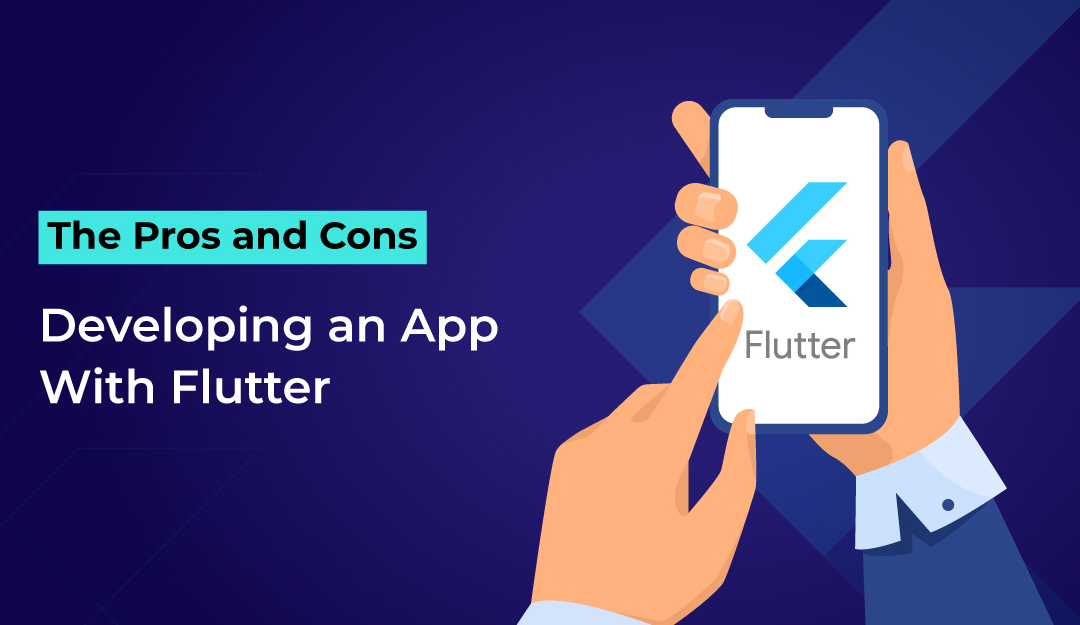 The pros and cons of developing a Flutter app